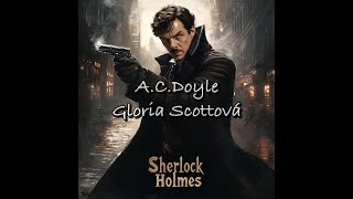 Arthur Conan Doyle  Gloria Scottová Sherlock Holmes [upl. by Adlanor760]