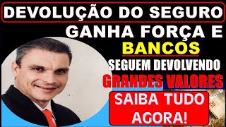 DEVOLUÇÃO DO SEGURO GANHA FORÇA E BANCOS SEGUEM DEVOLVENDO GRANDES VALORES [upl. by Farwell]