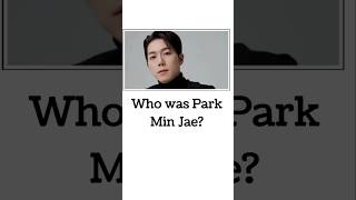 Who was Park Min Jae parkminjae [upl. by Paulina]