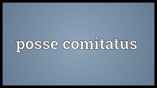 Posse comitatus Meaning [upl. by Laven]