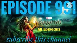 yakshini episode 991  today NEW real episode yakshini  Abhimanyu Ne Kahi Dil Ki Baat yakshini 991 [upl. by Wilmette]