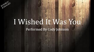 I Wished It Was You  Cody Johnson Karaoke [upl. by Rfinnej453]