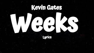 Kevin Gates  Weeks Lyrics [upl. by Eednas]