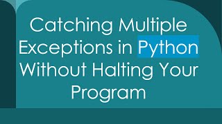 Catching Multiple Exceptions in Python Without Halting Your Program [upl. by Flosi]