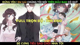 Full TRỌN BỘ  ĐỨNG YÊN  EM GÁI CHÚNG TÔI NÓI TRÊN ĐẦU BẠN CÓ QUỶ  Bé Cưng Tiểu Sao Chổi Nhà Tôi [upl. by Anyale]