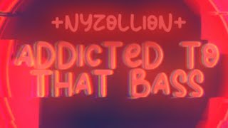 Nyzo  Addicted To That Bass [upl. by Roux]