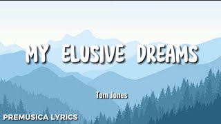 MY ELUSIVE DREAMS  Tom Jones Lyrics [upl. by Neliak]