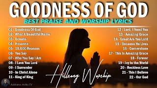 GOODNESS OF GOD  HILLSONG WORSHIP CHRISTIAN WORSHIP SONGS 2024  BEST PRAISE AND WORSHIP LYRICS 67 [upl. by Acinoj]