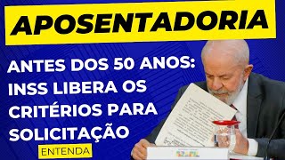 Aposentadoria antes dos 50 anos INSS libera os critérios para solicitação aposentadoria inss [upl. by Stretch]