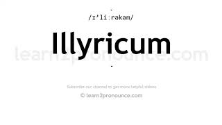 How to pronounce Illyricum  English pronunciation [upl. by Darda]