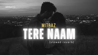 Mitraz  Tere Naam Slowed  Reverb  Trending lofi Song 2024 ❣️ [upl. by Enelrak669]