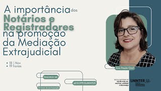 A Importância dos Notários e Registradores na promoção da Mediação Extrajudicial [upl. by Schonfield]