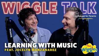 Learning Through Music  Wiggle Talk  The Wiggles Podcast for Parents 🎧 Feat Jocelyn Manzanarez [upl. by Zsolway]