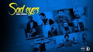 Sad Eyes  Video Jukebox  Latest Punjabi Songs Collection [upl. by Nottirb]