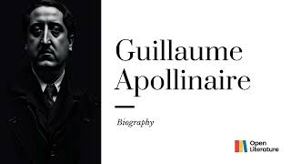 quotGuillaume Apollinaire The Poetic Trailblazer who Redefined Modern Literaturequot  Biography [upl. by Verbenia]