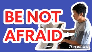 BE NOT AFRAIDPianoCoversPPIA [upl. by Sydalg485]