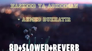 Nasheed Ya Adheeman  Ahmed Bukhatir slowedreverb8d version [upl. by Repmek]