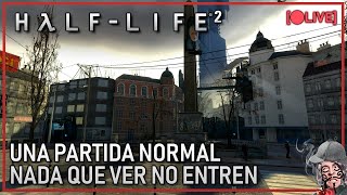 🔴 HALFLIFE 2 UNA PARTIDA NORMAL NO ENTREN NADA QUE VER AQUÍ [upl. by Fassold518]