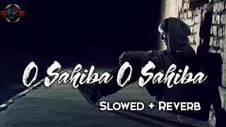 O Sahiba O Sahiba slowedreverb lofi sad song 🎧 [upl. by Aiello]