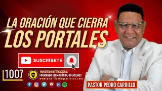 🔴 PEDRO CARRILLO 1007 ♦️ quotLA ORACIÓN QUE CIERRA LOS PORTALES ESPIRITUALESquot [upl. by Lugar]