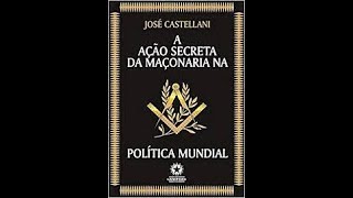 A Ação Secreta da Maçonaria na Política Mundial  José Castellani Livro em análise [upl. by Cherie430]