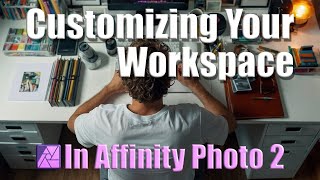 Affinity Photo 101 Customizing Your Workspace [upl. by Joni]