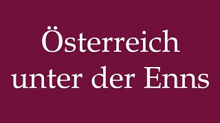 How to Pronounce Österreich unter der Enns Austria under the Enns Correctly in German [upl. by Ahsieker737]