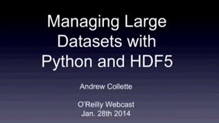 Managing Large Datasets with Python and HDF5  OReilly Webcast [upl. by Attenyl]