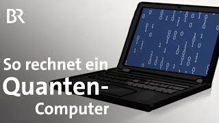 Quantencomputer Wie rechnet ein Computer der Zukunft  Gut zu wissen  BR [upl. by Hakceber]