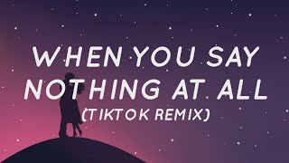 When You Say Nothing At All Tiktok Remix Lyrics  Tiktok Song [upl. by Hume680]