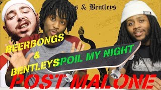 POST MALONE  SPOIL MY NIGHT FT SWAE LEE BEERBONGS amp BENTLEYS REACTION [upl. by Dadelos]