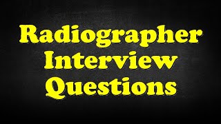 Radiographer Interview Questions [upl. by Pharaoh]