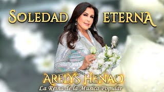 SOLEDAD ETERNA  ARELYS HENAO  Video Oficial [upl. by Annawt621]