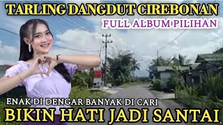 TARLING DANGDUT CIREBONAN  FULL ALBUM PILIHAN ENAK DIDENGAR BANYAK DICARI BIKIN HATI JADI SANTAI [upl. by Assilak]