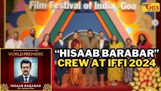 “HISAAB BARABAR” CREW AT IFFI 2024  MY GOA NETWORK [upl. by Clercq]