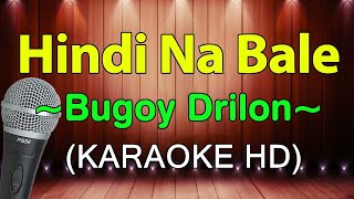 Hindi Na Bale  Bugoy Drilon KARAOKE HD [upl. by Other]