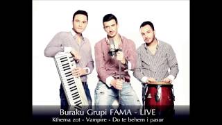 Buraku Grupi FAMA  Live  Kthema Zot  Vampire  Do te behem i pasur  new2014 [upl. by Bainbridge]