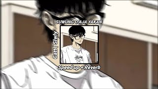 SUWUNG O AJA YAKAN  YHA GENK SPEED UP  REVERB 🎧  VIRAL TIKTOK [upl. by Airednaxela701]