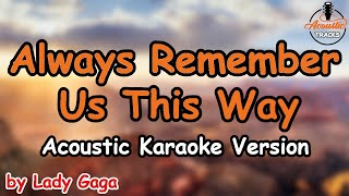 Always Remember Us This Way  Lady Gaga Acoustic Karaoke Version [upl. by Alejandro]