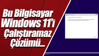 Bu Bilgisayar Windows 11i Çalıştıramaz  Desteklemeyen Bilgisayara Windows 11 Kurma [upl. by Iseabal]