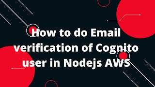 How to do Email verification of Cognito user in Nodejs AWS [upl. by Aelam675]