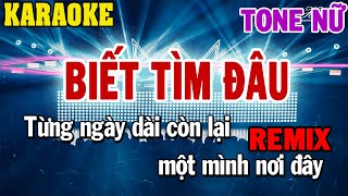 Karaoke Biết Tìm Đâu Remix Tone Nữ  84 [upl. by Asilahs902]