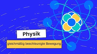 Physik Grundwissen gleichmäßig beschleunigte Bewegung [upl. by Ilenna]