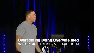 Overcoming Being Overwhelmed  Pastor Rich Longden [upl. by Olimreh]