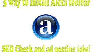 5 way to Install Alexa Toolbar for SEO practices and ad posting jobs [upl. by Eseeryt]