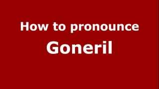 How to Pronounce Goneril  PronounceNamescom [upl. by Irroc]