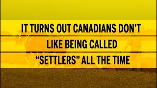 It turns out Canadians don’t like being called “settlers” all the time [upl. by Hako570]