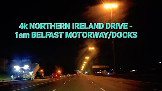 4k NORTHERN IRELAND DRIVE 1 am Belfast MotorwayDocks [upl. by Eeresed608]