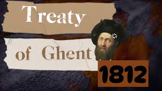 How the Treaty of Ghent Ended the War of 1812  🇺🇸🤝🇬🇧 [upl. by Yunick428]