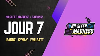 NO SLEEP MADNESS  SAISON 2  JOUR 7 BARBZ  SYNAY  EVILBATT [upl. by Nyleve564]